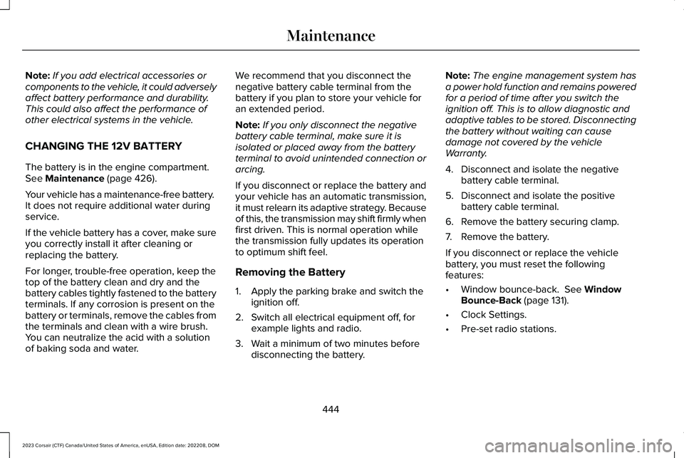 LINCOLN CORSAIR 2023  Owners Manual Note:If you add electrical accessories orcomponents to the vehicle, it could adverselyaffect battery performance and durability.This could also affect the performance ofother electrical systems in the