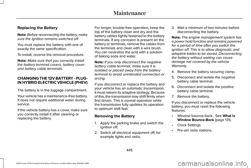 LINCOLN CORSAIR 2023  Owners Manual Replacing the Battery
Note:Before reconnecting the battery, makesure the ignition remains switched off.
You must replace the battery with one ofexactly the same specification.
To install, reverse the 