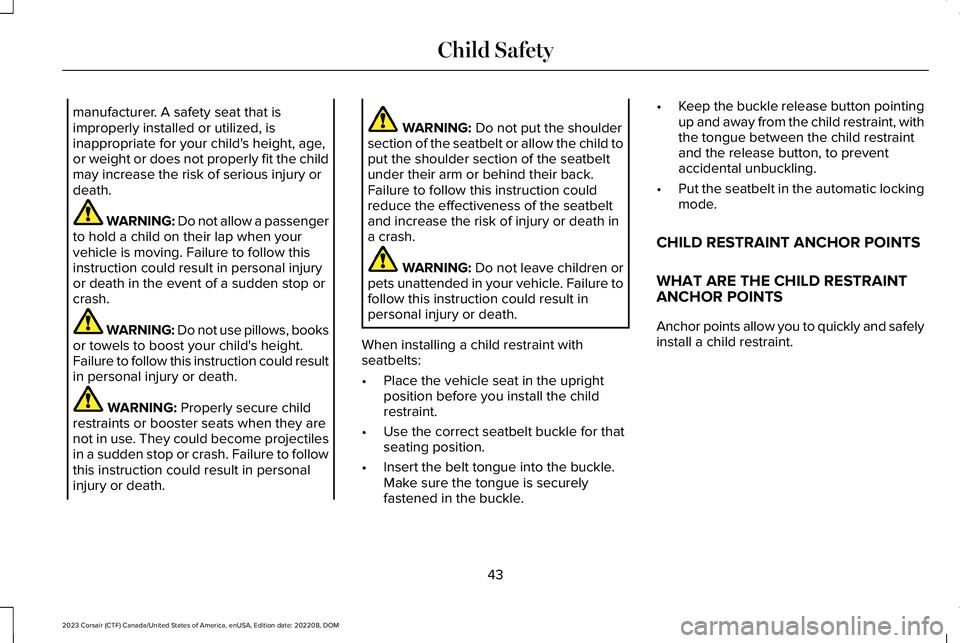 LINCOLN CORSAIR 2023 Service Manual manufacturer. A safety seat that isimproperly installed or utilized, isinappropriate for your child's height, age,or weight or does not properly fit the childmay increase the risk of serious injur LINCOLN CORSAIR 2023 Service Manual manufacturer. A safety seat that isimproperly installed or utilized, isinappropriate for your child's height, age,or weight or does not properly fit the childmay increase the risk of serious injur