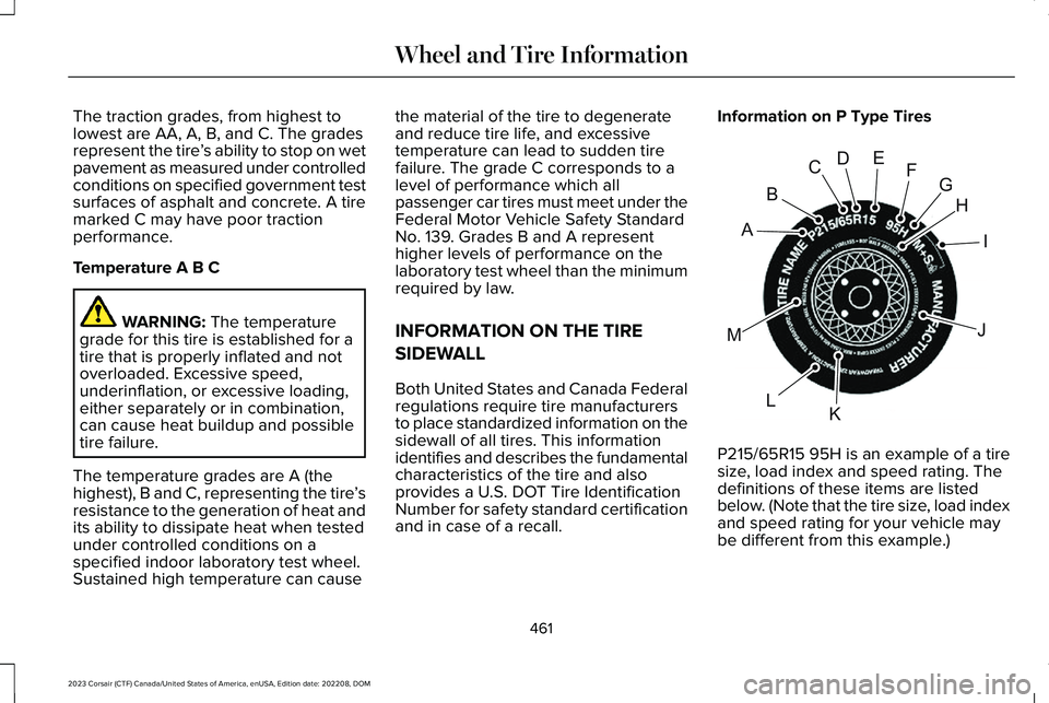 LINCOLN CORSAIR 2023 Owners Manual The traction grades, from highest tolowest are AA, A, B, and C. The gradesrepresent the tire’s ability to stop on wetpavement as measured under controlledconditions on specified government testsurfa LINCOLN CORSAIR 2023 Owners Manual The traction grades, from highest tolowest are AA, A, B, and C. The gradesrepresent the tire’s ability to stop on wetpavement as measured under controlledconditions on specified government testsurfa