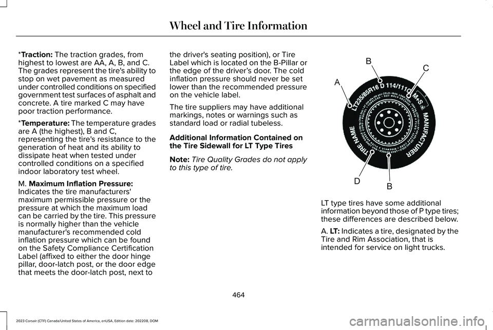 LINCOLN CORSAIR 2023 Owners Manual *Traction: The traction grades, fromhighest to lowest are AA, A, B, and C.The grades represent the tire's ability tostop on wet pavement as measuredunder controlled conditions on specifiedgovernme LINCOLN CORSAIR 2023 Owners Manual *Traction: The traction grades, fromhighest to lowest are AA, A, B, and C.The grades represent the tire's ability tostop on wet pavement as measuredunder controlled conditions on specifiedgovernme