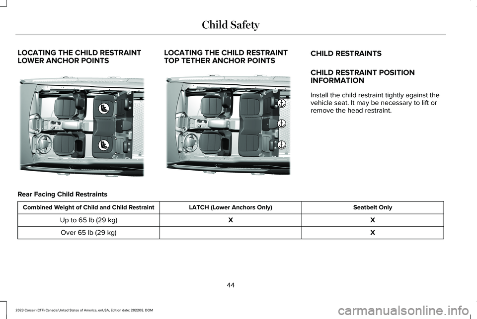 LINCOLN CORSAIR 2023 Service Manual LOCATING THE CHILD RESTRAINTLOWER ANCHOR POINTSLOCATING THE CHILD RESTRAINTTOP TETHER ANCHOR POINTSCHILD RESTRAINTS
CHILD RESTRAINT POSITIONINFORMATION
Install the child restraint tightly against thev LINCOLN CORSAIR 2023 Service Manual LOCATING THE CHILD RESTRAINTLOWER ANCHOR POINTSLOCATING THE CHILD RESTRAINTTOP TETHER ANCHOR POINTSCHILD RESTRAINTS
CHILD RESTRAINT POSITIONINFORMATION
Install the child restraint tightly against thev