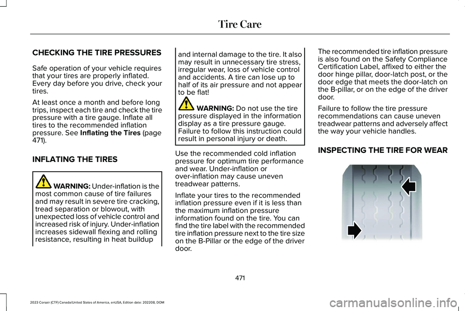 LINCOLN CORSAIR 2023 Owners Manual CHECKING THE TIRE PRESSURES
Safe operation of your vehicle requiresthat your tires are properly inflated.Every day before you drive, check yourtires.
At least once a month and before longtrips, inspec LINCOLN CORSAIR 2023 Owners Manual CHECKING THE TIRE PRESSURES
Safe operation of your vehicle requiresthat your tires are properly inflated.Every day before you drive, check yourtires.
At least once a month and before longtrips, inspec