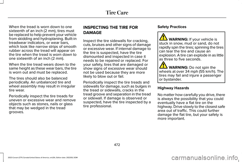 LINCOLN CORSAIR 2023 Owners Manual When the tread is worn down to onesixteenth of an inch (2 mm), tires mustbe replaced to help prevent your vehiclefrom skidding and hydroplaning. Built-intreadwear indicators, or wear bars,which look l LINCOLN CORSAIR 2023 Owners Manual When the tread is worn down to onesixteenth of an inch (2 mm), tires mustbe replaced to help prevent your vehiclefrom skidding and hydroplaning. Built-intreadwear indicators, or wear bars,which look l