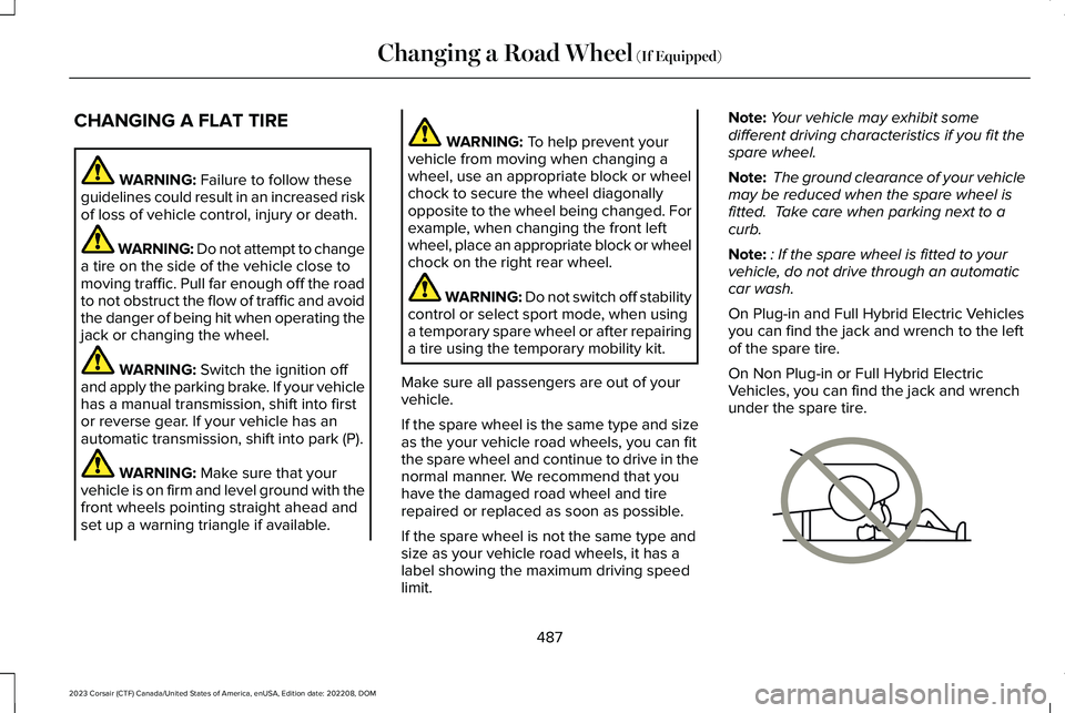 LINCOLN CORSAIR 2023 Owners Manual CHANGING A FLAT TIRE
WARNING: Failure to follow theseguidelines could result in an increased riskof loss of vehicle control, injury or death.
WARNING: Do not attempt to changea tire on the side of the LINCOLN CORSAIR 2023 Owners Manual CHANGING A FLAT TIRE
WARNING: Failure to follow theseguidelines could result in an increased riskof loss of vehicle control, injury or death.
WARNING: Do not attempt to changea tire on the side of the