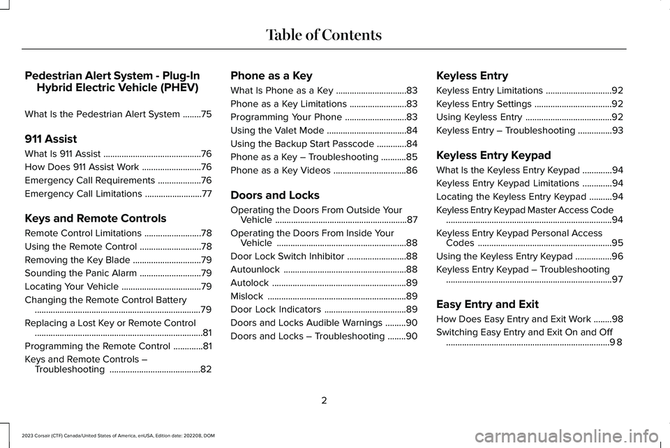 LINCOLN CORSAIR 2023  Owners Manual Pedestrian Alert System - Plug-In
Hybrid Electric Vehicle (PHEV)
What Is the Pedestrian Alert System........75
911 Assist
What Is 911 Assist...........................................76
How Does 911 A