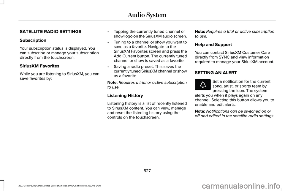 LINCOLN CORSAIR 2023 Owners Manual SATELLITE RADIO SETTINGS
Subscription
Your subscription status is displayed. Youcan subscribe or manage your subscriptiondirectly from the touchscreen.
SiriusXM Favorites
While you are listening to Si LINCOLN CORSAIR 2023 Owners Manual SATELLITE RADIO SETTINGS
Subscription
Your subscription status is displayed. Youcan subscribe or manage your subscriptiondirectly from the touchscreen.
SiriusXM Favorites
While you are listening to Si