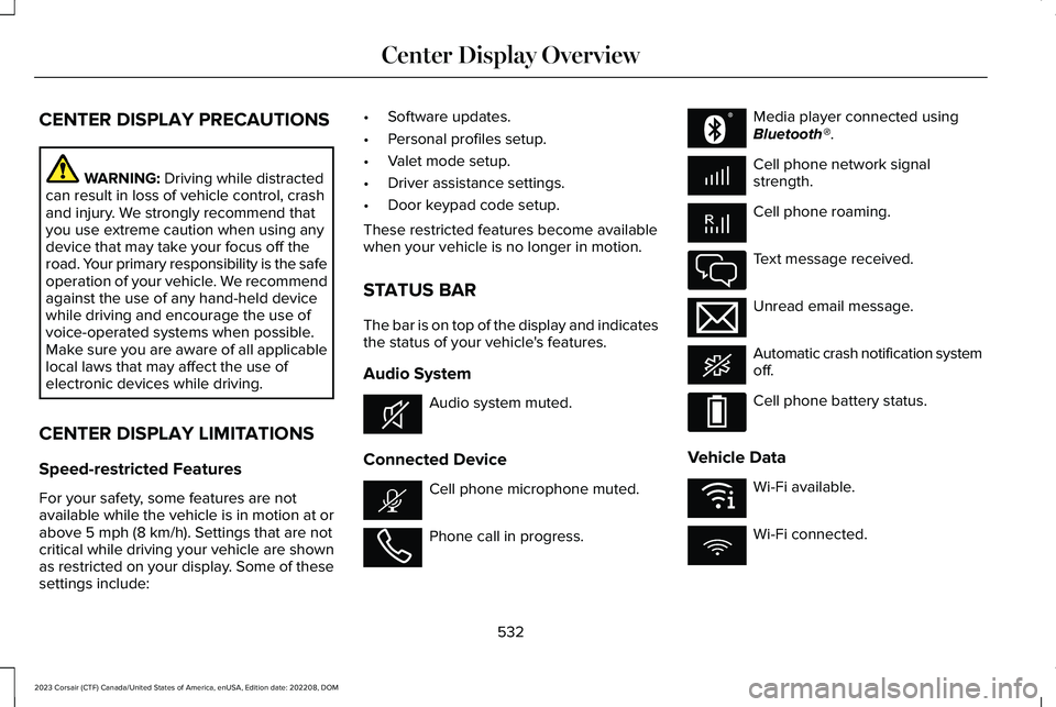 LINCOLN CORSAIR 2023 Owners Manual CENTER DISPLAY PRECAUTIONS
WARNING: Driving while distractedcan result in loss of vehicle control, crashand injury. We strongly recommend thatyou use extreme caution when using anydevice that may take LINCOLN CORSAIR 2023 Owners Manual CENTER DISPLAY PRECAUTIONS
WARNING: Driving while distractedcan result in loss of vehicle control, crashand injury. We strongly recommend thatyou use extreme caution when using anydevice that may take