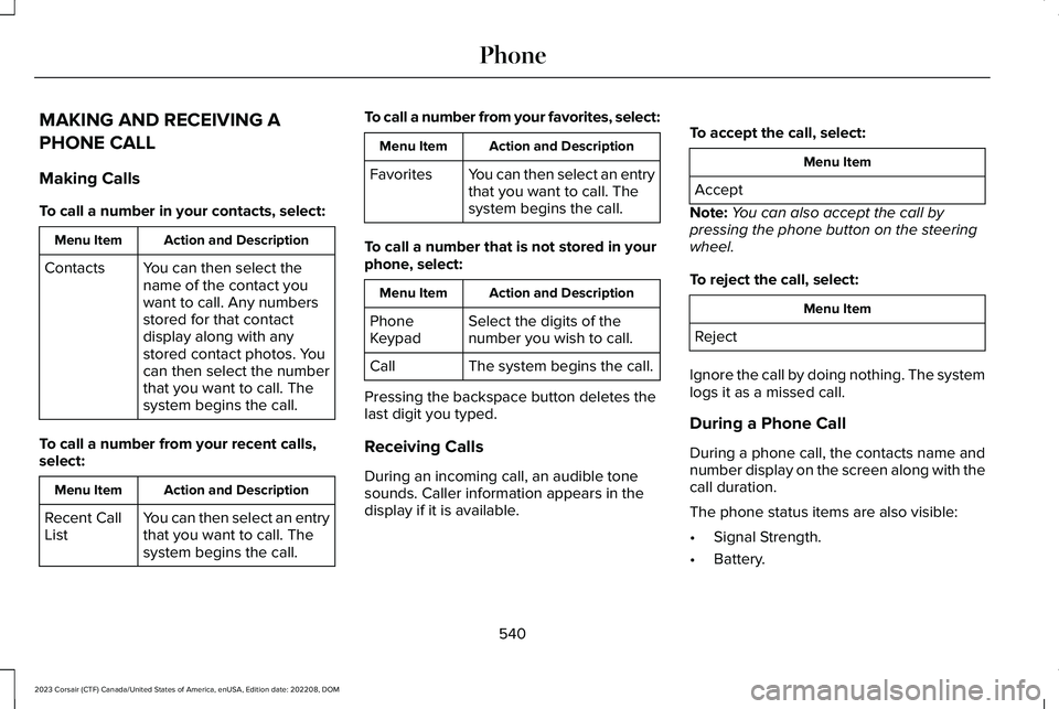 LINCOLN CORSAIR 2023 Owners Manual MAKING AND RECEIVING A
PHONE CALL
Making Calls
To call a number in your contacts, select:
Action and DescriptionMenu Item
You can then select thename of the contact youwant to call. Any numbersstored LINCOLN CORSAIR 2023 Owners Manual MAKING AND RECEIVING A
PHONE CALL
Making Calls
To call a number in your contacts, select:
Action and DescriptionMenu Item
You can then select thename of the contact youwant to call. Any numbersstored