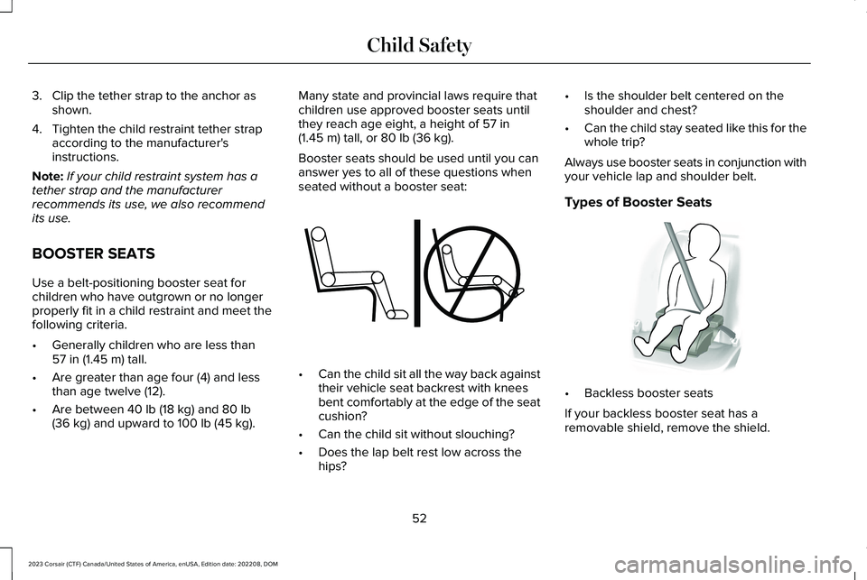 LINCOLN CORSAIR 2023 Workshop Manual 3.Clip the tether strap to the anchor asshown.
4.Tighten the child restraint tether strapaccording to the manufacturer'sinstructions.
Note:If your child restraint system has atether strap and the LINCOLN CORSAIR 2023 Workshop Manual 3.Clip the tether strap to the anchor asshown.
4.Tighten the child restraint tether strapaccording to the manufacturer'sinstructions.
Note:If your child restraint system has atether strap and the