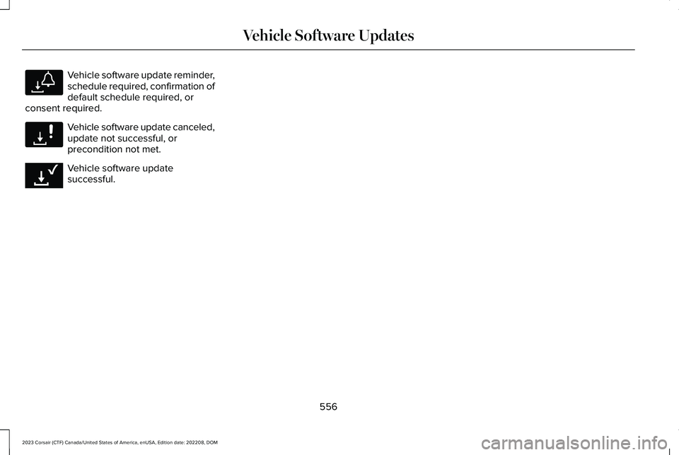 LINCOLN CORSAIR 2023 Owners Manual Vehicle software update reminder,schedule required, confirmation ofdefault schedule required, orconsent required.
Vehicle software update canceled,update not successful, orprecondition not met.
Vehicl LINCOLN CORSAIR 2023 Owners Manual Vehicle software update reminder,schedule required, confirmation ofdefault schedule required, orconsent required.
Vehicle software update canceled,update not successful, orprecondition not met.
Vehicl
