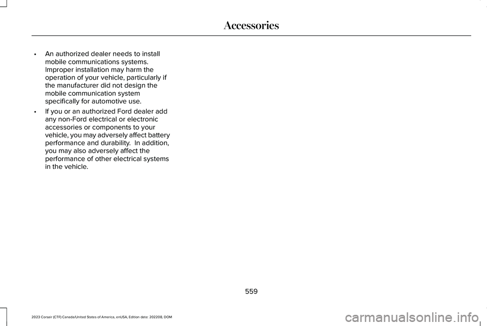 LINCOLN CORSAIR 2023 Owners Manual •An authorized dealer needs to installmobile communications systems.Improper installation may harm theoperation of your vehicle, particularly ifthe manufacturer did not design themobile communicatio LINCOLN CORSAIR 2023 Owners Manual •An authorized dealer needs to installmobile communications systems.Improper installation may harm theoperation of your vehicle, particularly ifthe manufacturer did not design themobile communicatio