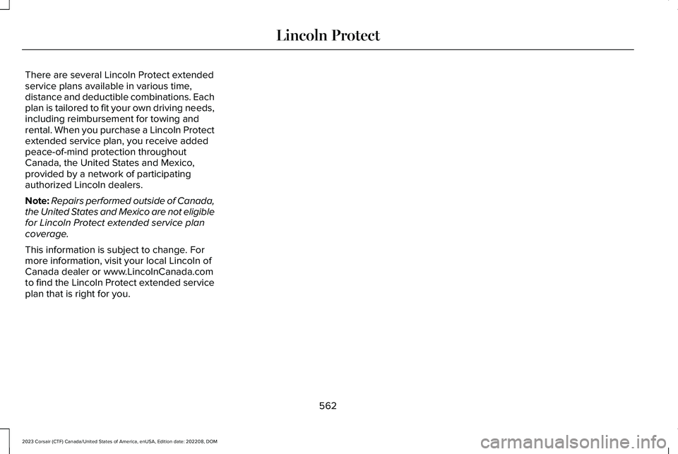 LINCOLN CORSAIR 2023 Owners Manual There are several Lincoln Protect extendedservice plans available in various time,distance and deductible combinations. Eachplan is tailored to fit your own driving needs,including reimbursement for t LINCOLN CORSAIR 2023 Owners Manual There are several Lincoln Protect extendedservice plans available in various time,distance and deductible combinations. Eachplan is tailored to fit your own driving needs,including reimbursement for t