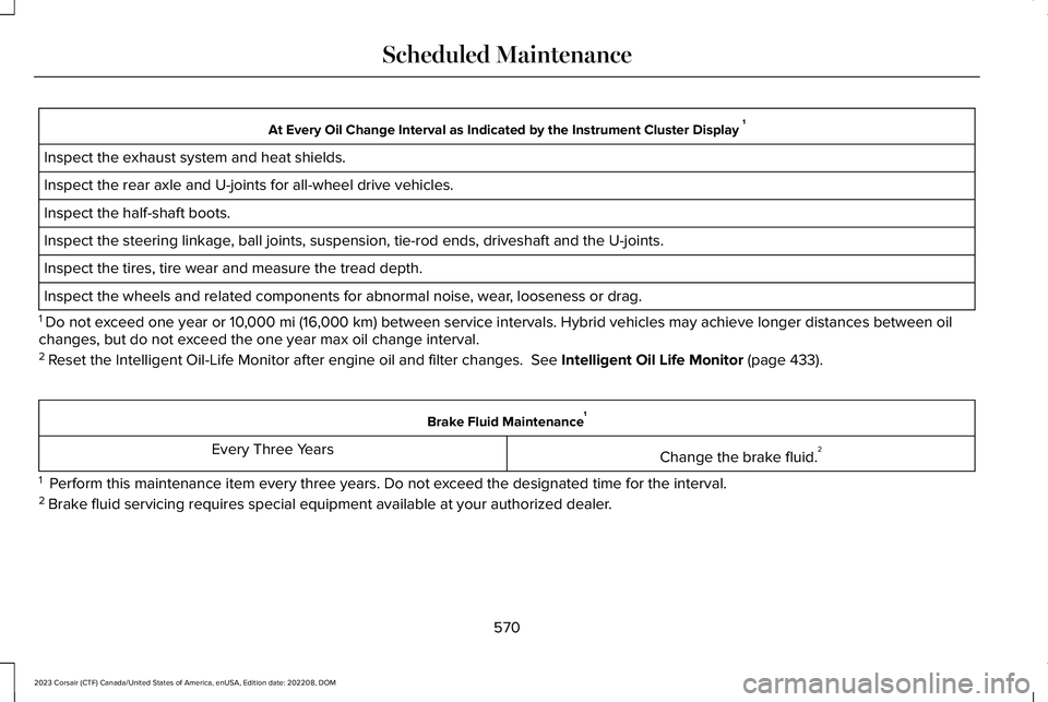 LINCOLN CORSAIR 2023 Owners Manual At Every Oil Change Interval as Indicated by the Instrument Cluster Display 1
Inspect the exhaust system and heat shields.
Inspect the rear axle and U-joints for all-wheel drive vehicles.
Inspect the LINCOLN CORSAIR 2023 Owners Manual At Every Oil Change Interval as Indicated by the Instrument Cluster Display 1
Inspect the exhaust system and heat shields.
Inspect the rear axle and U-joints for all-wheel drive vehicles.
Inspect the