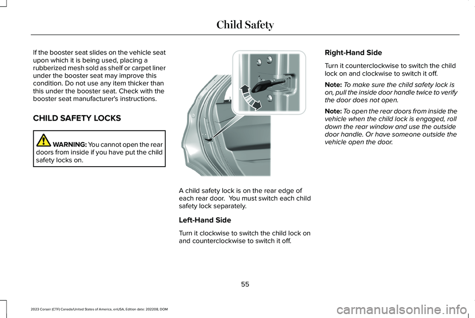 LINCOLN CORSAIR 2023 Workshop Manual If the booster seat slides on the vehicle seatupon which it is being used, placing arubberized mesh sold as shelf or carpet linerunder the booster seat may improve thiscondition. Do not use any item t LINCOLN CORSAIR 2023 Workshop Manual If the booster seat slides on the vehicle seatupon which it is being used, placing arubberized mesh sold as shelf or carpet linerunder the booster seat may improve thiscondition. Do not use any item t