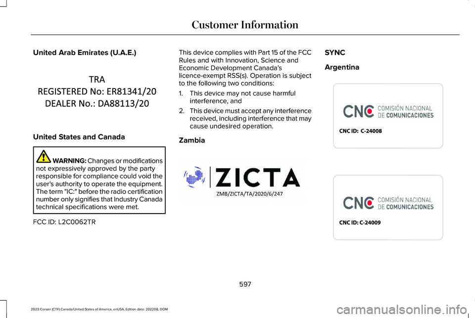 LINCOLN CORSAIR 2023  Owners Manual United Arab Emirates (U.A.E.)
United States and Canada
WARNING: Changes or modificationsnot expressively approved by the partyresponsible for compliance could void theuser's authority to operate t