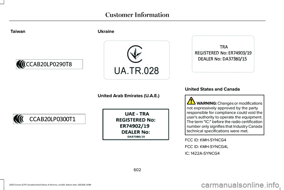 LINCOLN CORSAIR 2023  Owners Manual TaiwanUkraine
United Arab Emirates (U.A.E.)
United States and Canada
WARNING: Changes or modificationsnot expressively approved by the partyresponsible for compliance could void theuser's authorit