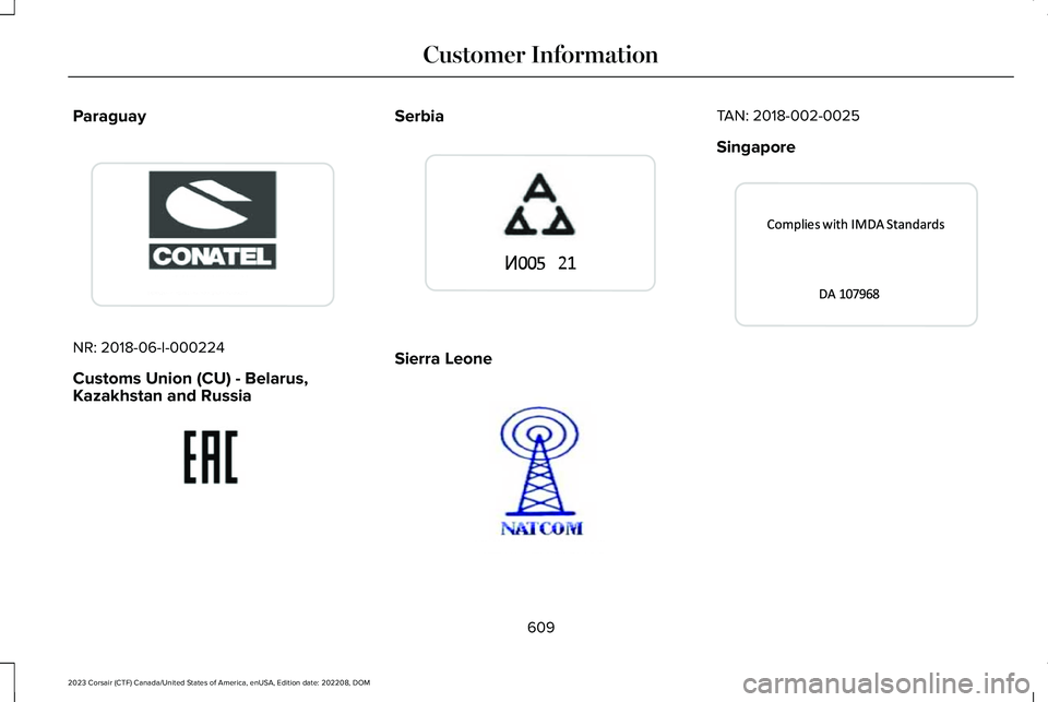 LINCOLN CORSAIR 2023  Owners Manual Paraguay
NR: 2018-06-I-000224
Customs Union (CU) - Belarus,Kazakhstan and Russia
Serbia
Sierra Leone
TAN: 2018-002-0025
Singapore
609
2023 Corsair (CTF) Canada/United States of America, enUSA, Edition