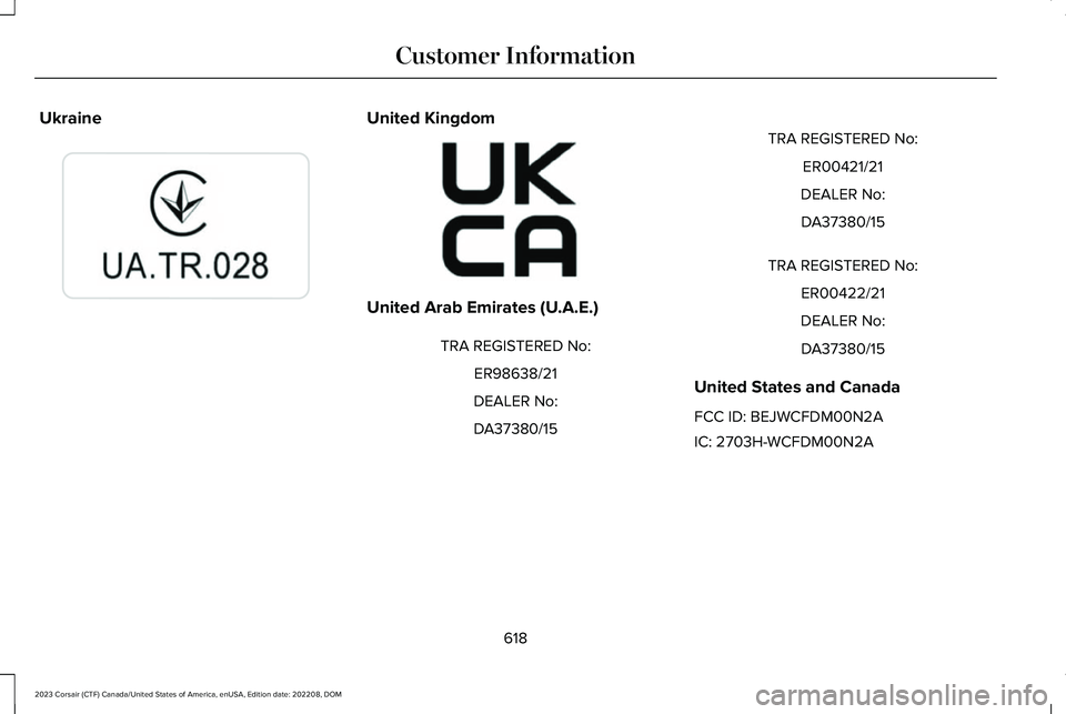 LINCOLN CORSAIR 2023 Owners Manual UkraineUnited Kingdom
United Arab Emirates (U.A.E.)
TRA REGISTERED No:
ER98638/21
DEALER No:
DA37380/15
TRA REGISTERED No:
ER00421/21
DEALER No:
DA37380/15
TRA REGISTERED No:
ER00422/21
DEALER No:
DA3 LINCOLN CORSAIR 2023 Owners Manual UkraineUnited Kingdom
United Arab Emirates (U.A.E.)
TRA REGISTERED No:
ER98638/21
DEALER No:
DA37380/15
TRA REGISTERED No:
ER00421/21
DEALER No:
DA37380/15
TRA REGISTERED No:
ER00422/21
DEALER No:
DA3