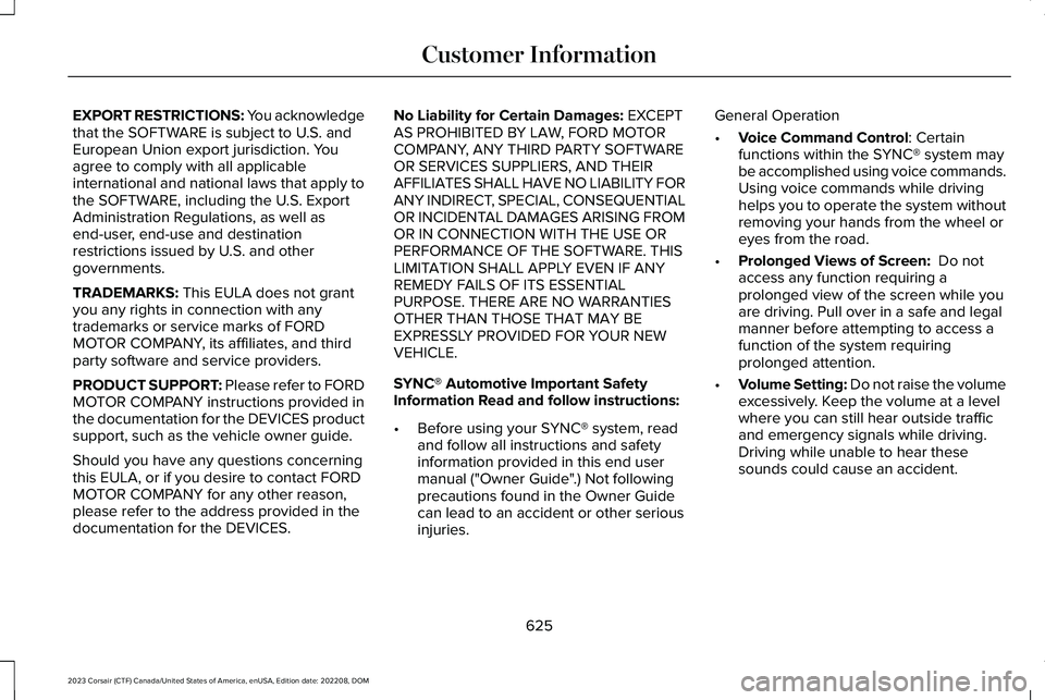 LINCOLN CORSAIR 2023 Owners Manual EXPORT RESTRICTIONS: You acknowledgethat the SOFTWARE is subject to U.S. andEuropean Union export jurisdiction. Youagree to comply with all applicableinternational and national laws that apply tothe S LINCOLN CORSAIR 2023 Owners Manual EXPORT RESTRICTIONS: You acknowledgethat the SOFTWARE is subject to U.S. andEuropean Union export jurisdiction. Youagree to comply with all applicableinternational and national laws that apply tothe S