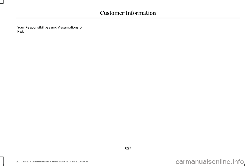 LINCOLN CORSAIR 2023 Owners Manual Your Responsibilities and Assumptions ofRisk
627
2023 Corsair (CTF) Canada/United States of America, enUSA, Edition date: 202208, DOMCustomer Information LINCOLN CORSAIR 2023 Owners Manual Your Responsibilities and Assumptions ofRisk
627
2023 Corsair (CTF) Canada/United States of America, enUSA, Edition date: 202208, DOMCustomer Information