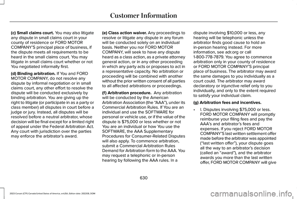 LINCOLN CORSAIR 2023 Owners Manual (c) Small claims court. You may also litigateany dispute in small claims court in yourcounty of residence or FORD MOTORCOMPANY’S principal place of business, ifthe dispute meets all requirements to LINCOLN CORSAIR 2023 Owners Manual (c) Small claims court. You may also litigateany dispute in small claims court in yourcounty of residence or FORD MOTORCOMPANY’S principal place of business, ifthe dispute meets all requirements to