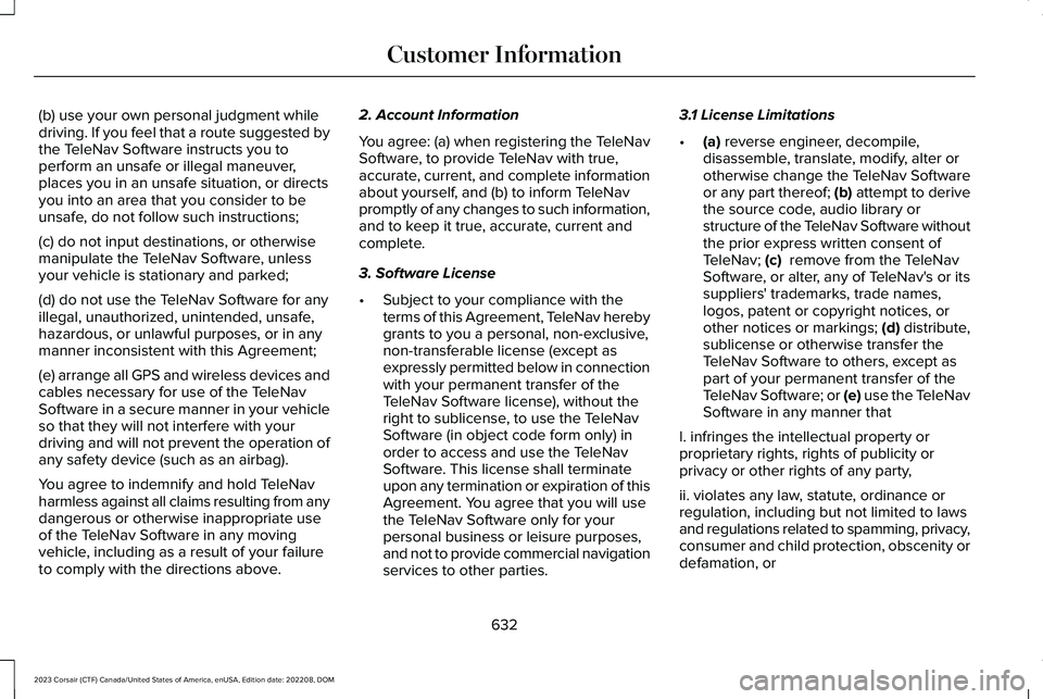 LINCOLN CORSAIR 2023 Owners Manual (b) use your own personal judgment whiledriving. If you feel that a route suggested bythe TeleNav Software instructs you toperform an unsafe or illegal maneuver,places you in an unsafe situation, or d LINCOLN CORSAIR 2023 Owners Manual (b) use your own personal judgment whiledriving. If you feel that a route suggested bythe TeleNav Software instructs you toperform an unsafe or illegal maneuver,places you in an unsafe situation, or d