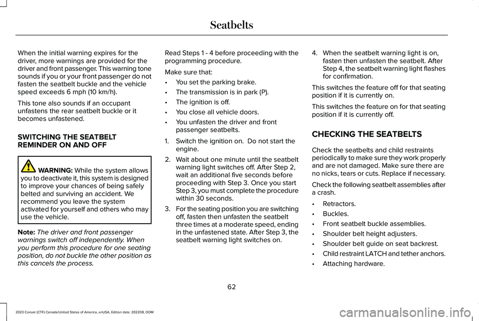 LINCOLN CORSAIR 2023  Owners Manual When the initial warning expires for thedriver, more warnings are provided for thedriver and front passenger. This warning tonesounds if you or your front passenger do notfasten the seatbelt buckle an
