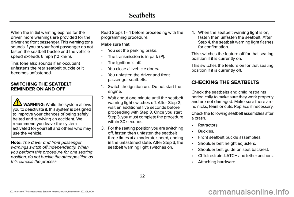 LINCOLN CORSAIR 2023  Owners Manual When the initial warning expires for thedriver, more warnings are provided for thedriver and front passenger. This warning tonesounds if you or your front passenger do notfasten the seatbelt buckle an