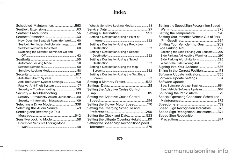 LINCOLN CORSAIR 2023  Owners Manual Scheduled Maintenance............................563Seatbelt Extensions.......................................63Seatbelt Precautions.....................................56Seatbelt Reminder............