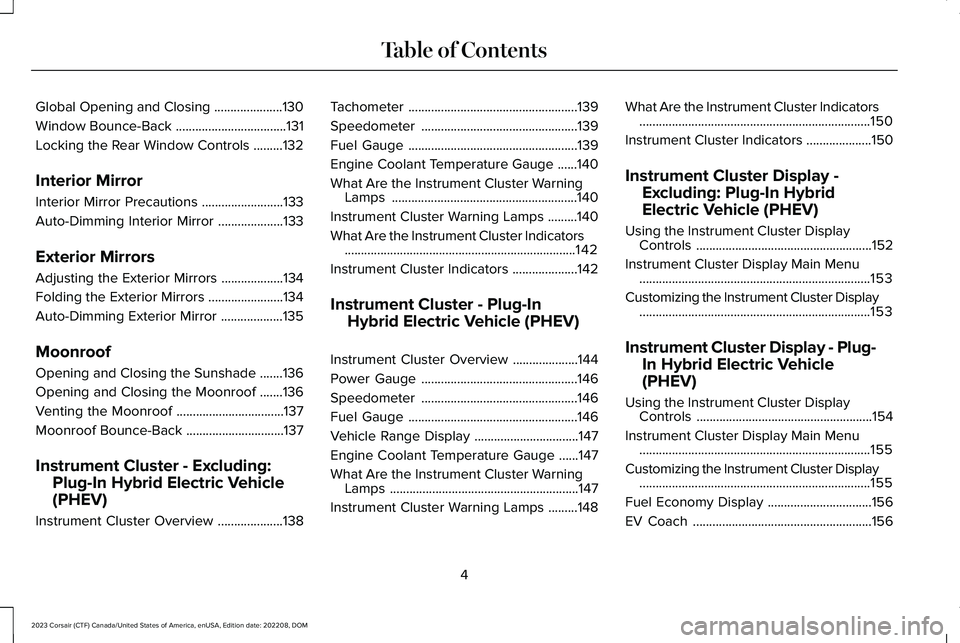 LINCOLN CORSAIR 2023  Owners Manual Global Opening and Closing.....................130
Window Bounce-Back..................................131
Locking the Rear Window Controls.........132
Interior Mirror
Interior Mirror Precautions.....