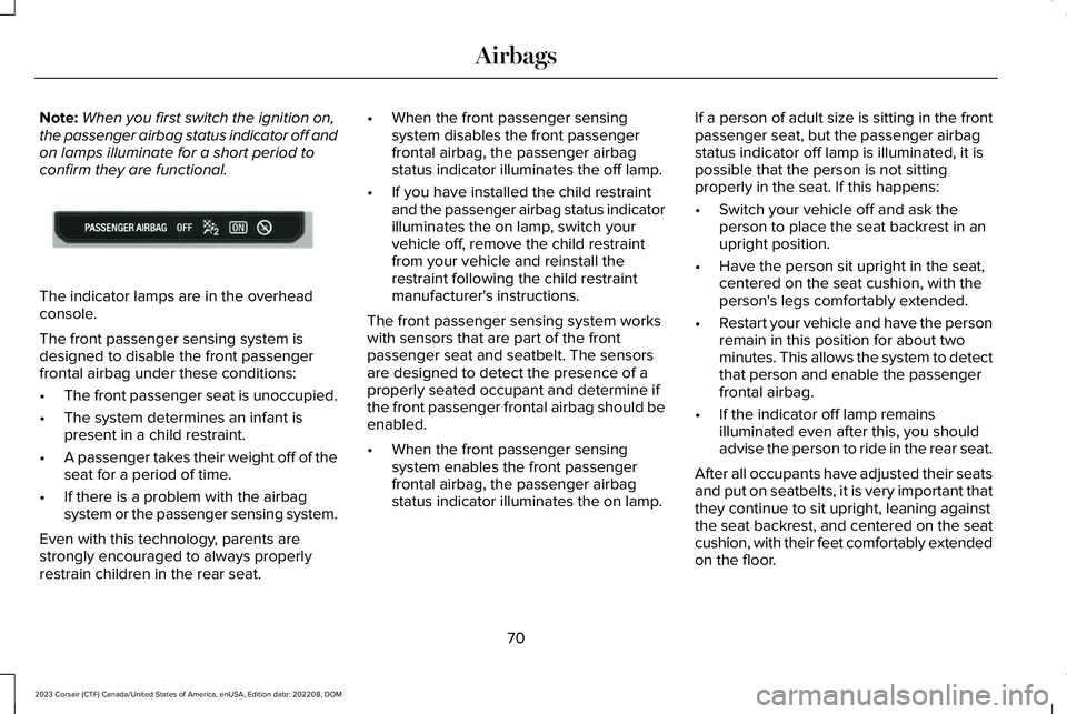 LINCOLN CORSAIR 2023 Manual PDF Note:When you first switch the ignition on,the passenger airbag status indicator off andon lamps illuminate for a short period toconfirm they are functional.
The indicator lamps are in the overheadcon LINCOLN CORSAIR 2023 Manual PDF Note:When you first switch the ignition on,the passenger airbag status indicator off andon lamps illuminate for a short period toconfirm they are functional.
The indicator lamps are in the overheadcon