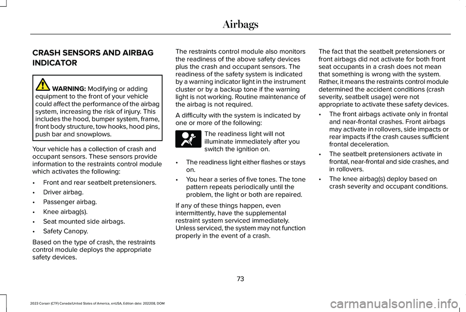 LINCOLN CORSAIR 2023 Manual PDF CRASH SENSORS AND AIRBAG
INDICATOR
WARNING: Modifying or addingequipment to the front of your vehiclecould affect the performance of the airbagsystem, increasing the risk of injury. Thisincludes the h LINCOLN CORSAIR 2023 Manual PDF CRASH SENSORS AND AIRBAG
INDICATOR
WARNING: Modifying or addingequipment to the front of your vehiclecould affect the performance of the airbagsystem, increasing the risk of injury. Thisincludes the h