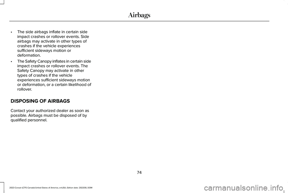 LINCOLN CORSAIR 2023 Manual PDF •The side airbags inflate in certain sideimpact crashes or rollover events. Sideairbags may activate in other types ofcrashes if the vehicle experiencessufficient sideways motion ordeformation.
•T LINCOLN CORSAIR 2023 Manual PDF •The side airbags inflate in certain sideimpact crashes or rollover events. Sideairbags may activate in other types ofcrashes if the vehicle experiencessufficient sideways motion ordeformation.
•T
