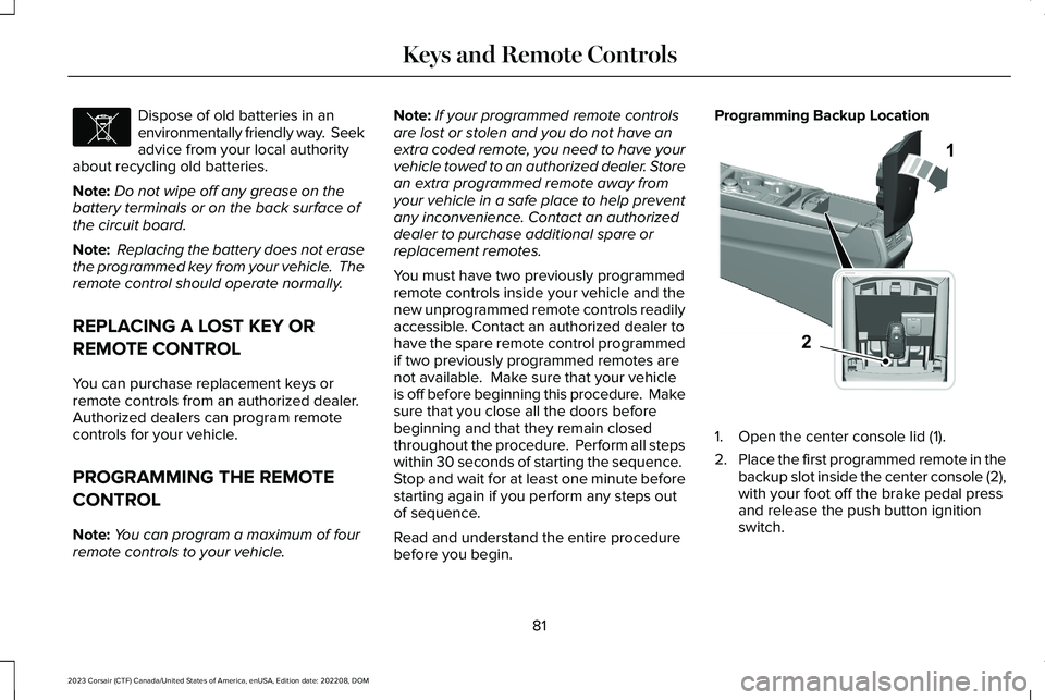 LINCOLN CORSAIR 2023 Manual Online Dispose of old batteries in anenvironmentally friendly way. Seekadvice from your local authorityabout recycling old batteries.
Note:Do not wipe off any grease on thebattery terminals or on the back s LINCOLN CORSAIR 2023 Manual Online Dispose of old batteries in anenvironmentally friendly way. Seekadvice from your local authorityabout recycling old batteries.
Note:Do not wipe off any grease on thebattery terminals or on the back s