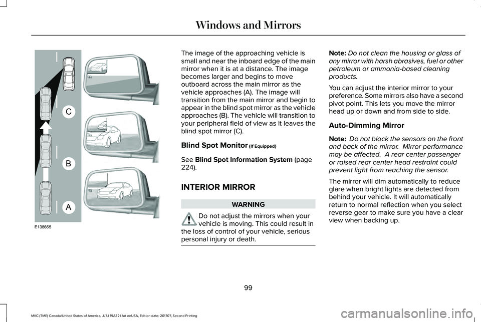 LINCOLN MKC 2018 Owners Manual The image of the approaching vehicle issmall and near the inboard edge of the mainmirror when it is at a distance. The imagebecomes larger and begins to moveoutboard across the main mirror as thevehic LINCOLN MKC 2018 Owners Manual The image of the approaching vehicle issmall and near the inboard edge of the mainmirror when it is at a distance. The imagebecomes larger and begins to moveoutboard across the main mirror as thevehic