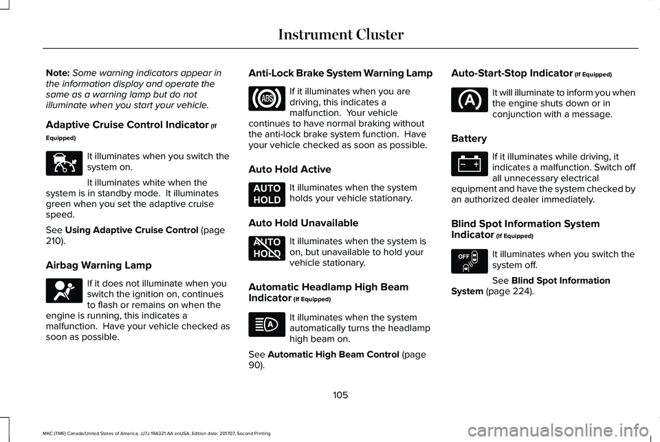 LINCOLN MKC 2018 User Guide Note:Some warning indicators appear inthe information display and operate thesame as a warning lamp but do notilluminate when you start your vehicle.
Adaptive Cruise Control Indicator (If
Equipped)
It LINCOLN MKC 2018 User Guide Note:Some warning indicators appear inthe information display and operate thesame as a warning lamp but do notilluminate when you start your vehicle.
Adaptive Cruise Control Indicator (If
Equipped)
It