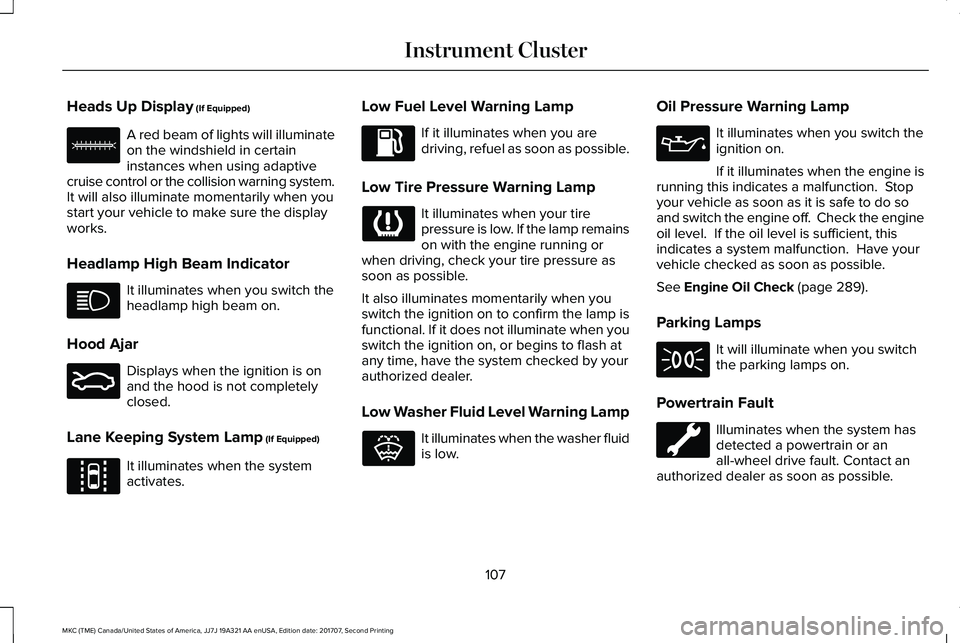 LINCOLN MKC 2018 User Guide Heads Up Display (If Equipped)
A red beam of lights will illuminateon the windshield in certaininstances when using adaptivecruise control or the collision warning system.It will also illuminate momen LINCOLN MKC 2018 User Guide Heads Up Display (If Equipped)
A red beam of lights will illuminateon the windshield in certaininstances when using adaptivecruise control or the collision warning system.It will also illuminate momen