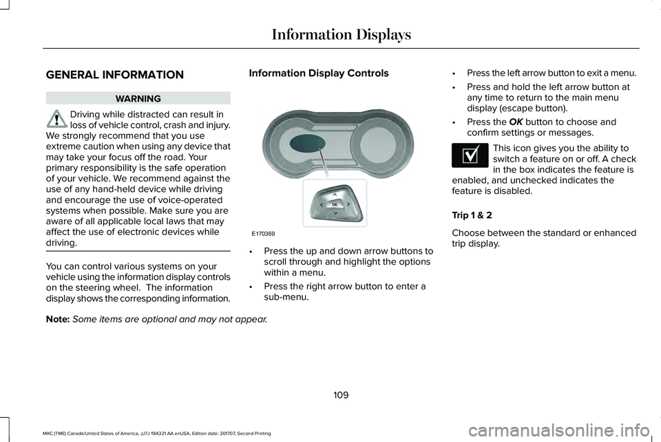 LINCOLN MKC 2018 Owners Manual GENERAL INFORMATION
WARNING
Driving while distracted can result inloss of vehicle control, crash and injury.We strongly recommend that you useextreme caution when using any device thatmay take your fo LINCOLN MKC 2018 Owners Manual GENERAL INFORMATION
WARNING
Driving while distracted can result inloss of vehicle control, crash and injury.We strongly recommend that you useextreme caution when using any device thatmay take your fo