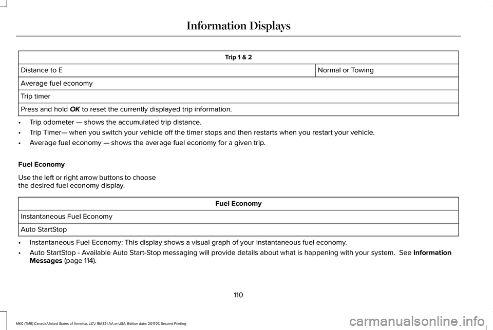 LINCOLN MKC 2018 Owners Manual Trip 1 & 2
Normal or TowingDistance to E
Average fuel economy
Trip timer
Press and hold OK to reset the currently displayed trip information.
•Trip odometer — shows the accumulated trip distance.
LINCOLN MKC 2018 Owners Manual Trip 1 & 2
Normal or TowingDistance to E
Average fuel economy
Trip timer
Press and hold OK to reset the currently displayed trip information.
•Trip odometer — shows the accumulated trip distance.
