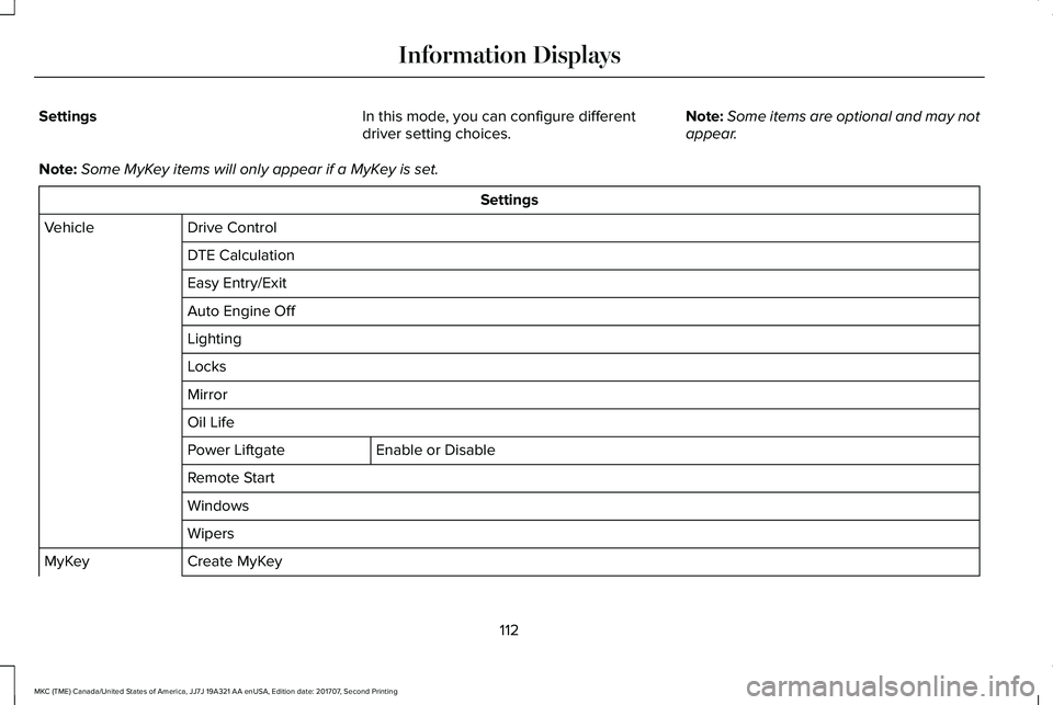 LINCOLN MKC 2018 User Guide SettingsIn this mode, you can configure differentdriver setting choices.Note:Some items are optional and may notappear.
Note:Some MyKey items will only appear if a MyKey is set.
Settings
Drive Control LINCOLN MKC 2018 User Guide SettingsIn this mode, you can configure differentdriver setting choices.Note:Some items are optional and may notappear.
Note:Some MyKey items will only appear if a MyKey is set.
Settings
Drive Control