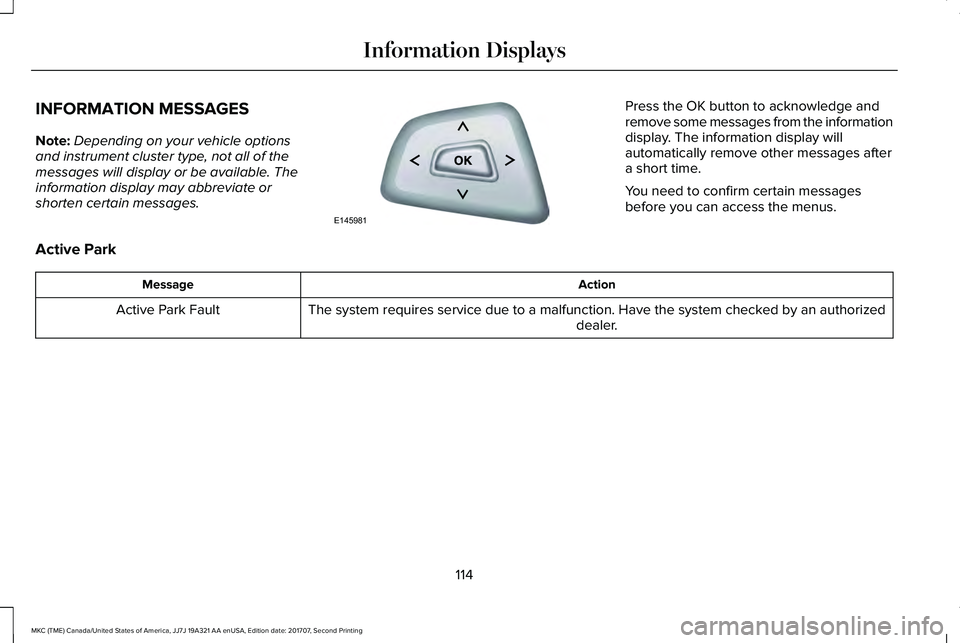 LINCOLN MKC 2018 Owners Manual INFORMATION MESSAGES
Note:Depending on your vehicle optionsand instrument cluster type, not all of themessages will display or be available. Theinformation display may abbreviate orshorten certain mes LINCOLN MKC 2018 Owners Manual INFORMATION MESSAGES
Note:Depending on your vehicle optionsand instrument cluster type, not all of themessages will display or be available. Theinformation display may abbreviate orshorten certain mes