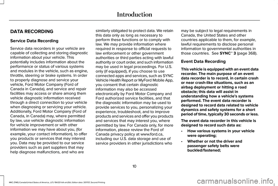 LINCOLN MKC 2018 Owners Manual DATA RECORDING
Service Data Recording
Service data recorders in your vehicle arecapable of collecting and storing diagnosticinformation about your vehicle. Thispotentially includes information about t LINCOLN MKC 2018 Owners Manual DATA RECORDING
Service Data Recording
Service data recorders in your vehicle arecapable of collecting and storing diagnosticinformation about your vehicle. Thispotentially includes information about t