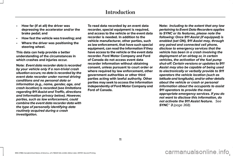 LINCOLN MKC 2018 User Guide •How far (if at all) the driver wasdepressing the accelerator and/or thebrake pedal; and
•How fast the vehicle was traveling; and
•Where the driver was positioning thesteering wheel.
This data c LINCOLN MKC 2018 User Guide •How far (if at all) the driver wasdepressing the accelerator and/or thebrake pedal; and
•How fast the vehicle was traveling; and
•Where the driver was positioning thesteering wheel.
This data c
