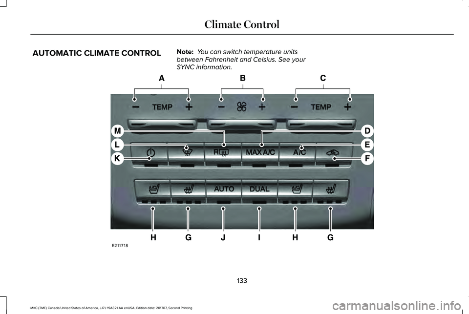 LINCOLN MKC 2018  Owners Manual AUTOMATIC CLIMATE CONTROLNote: You can switch temperature unitsbetween Fahrenheit and Celsius. See yourSYNC information.
133
MKC (TME) Canada/United States of America, JJ7J 19A321 AA enUSA, Edition da