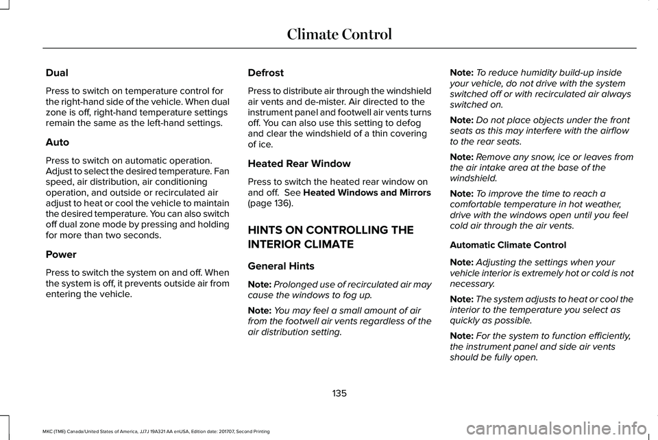 LINCOLN MKC 2018 Owners Manual Dual
Press to switch on temperature control forthe right-hand side of the vehicle. When dualzone is off, right-hand temperature settingsremain the same as the left-hand settings.
Auto
Press to switch LINCOLN MKC 2018 Owners Manual Dual
Press to switch on temperature control forthe right-hand side of the vehicle. When dualzone is off, right-hand temperature settingsremain the same as the left-hand settings.
Auto
Press to switch