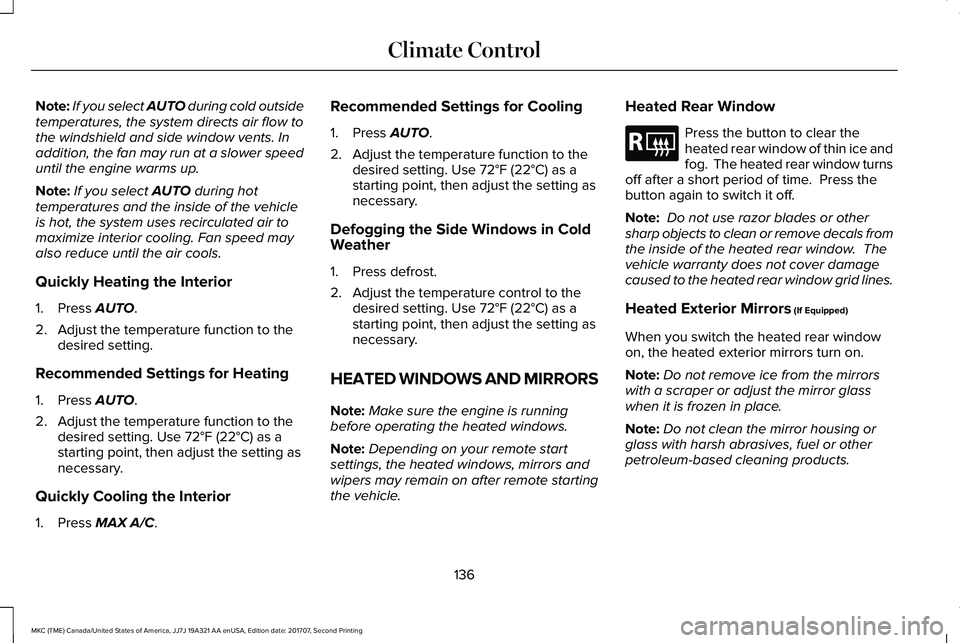 LINCOLN MKC 2018 User Guide Note:If you select AUTO during cold outsidetemperatures, the system directs air flow tothe windshield and side window vents. Inaddition, the fan may run at a slower speeduntil the engine warms up.
Not LINCOLN MKC 2018 User Guide Note:If you select AUTO during cold outsidetemperatures, the system directs air flow tothe windshield and side window vents. Inaddition, the fan may run at a slower speeduntil the engine warms up.
Not
