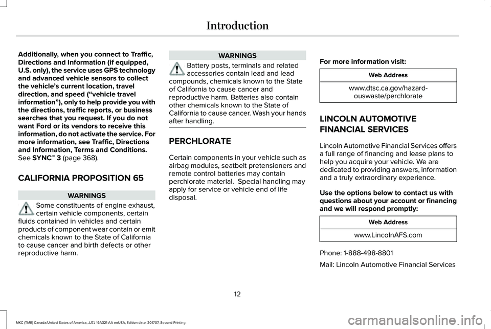 LINCOLN MKC 2018  Owners Manual Additionally, when you connect to Traffic,Directions and Information (if equipped,U.S. only), the service uses GPS technologyand advanced vehicle sensors to collectthe vehicle’s current location, tr