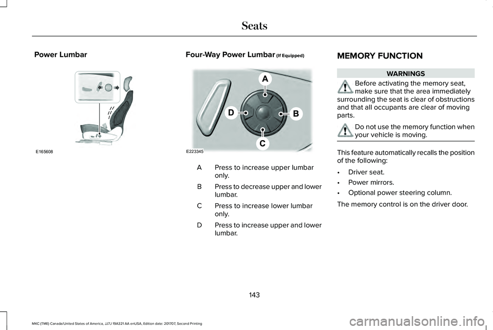 LINCOLN MKC 2018  Owners Manual Power LumbarFour-Way Power Lumbar (If Equipped)
Press to increase upper lumbaronly.A
Press to decrease upper and lowerlumbar.B
Press to increase lower lumbaronly.C
Press to increase upper and lowerlum