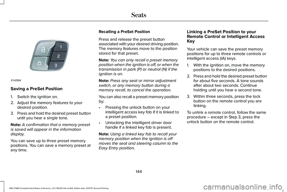 LINCOLN MKC 2018 Owners Manual Saving a PreSet Position
1. Switch the ignition on.
2. Adjust the memory features to yourdesired position.
3.Press and hold the desired preset buttonuntil you hear a single tone.
Note:A confirmation t LINCOLN MKC 2018 Owners Manual Saving a PreSet Position
1. Switch the ignition on.
2. Adjust the memory features to yourdesired position.
3.Press and hold the desired preset buttonuntil you hear a single tone.
Note:A confirmation t